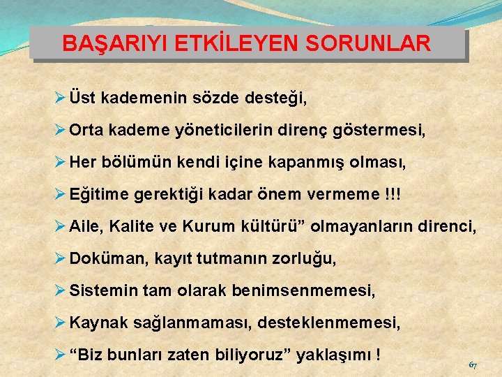 BAŞARIYI ETKİLEYEN SORUNLAR Ø Üst kademenin sözde desteği, Ø Orta kademe yöneticilerin direnç göstermesi,