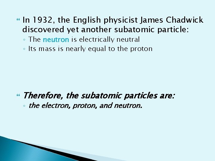  In 1932, the English physicist James Chadwick discovered yet another subatomic particle: ◦