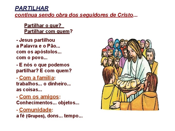 PARTILHAR continua sendo obra dos seguidores de Cristo. . . Partilhar o que? Partilhar