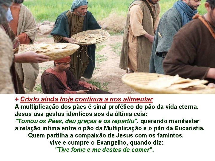 + Cristo ainda hoje continua a nos alimentar A multiplicação dos pães é sinal