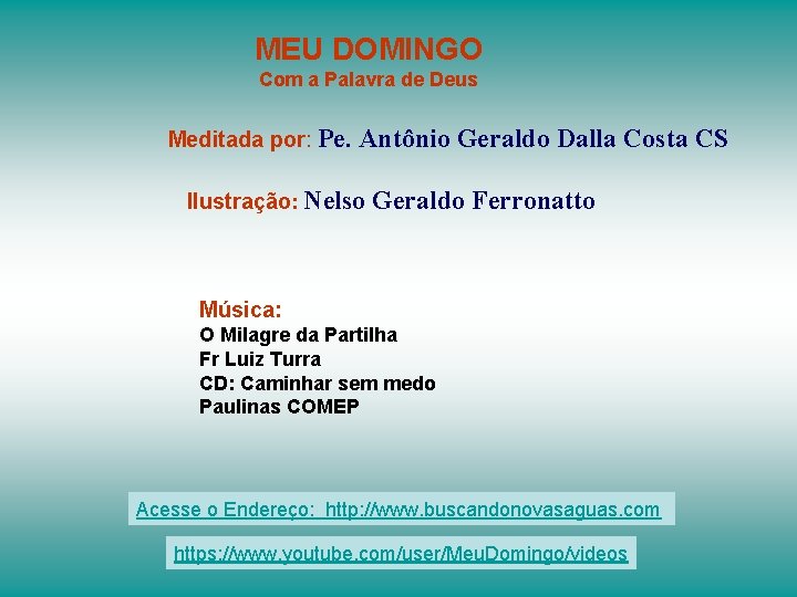 MEU DOMINGO Com a Palavra de Deus Meditada por: Pe. Antônio Geraldo Dalla Costa
