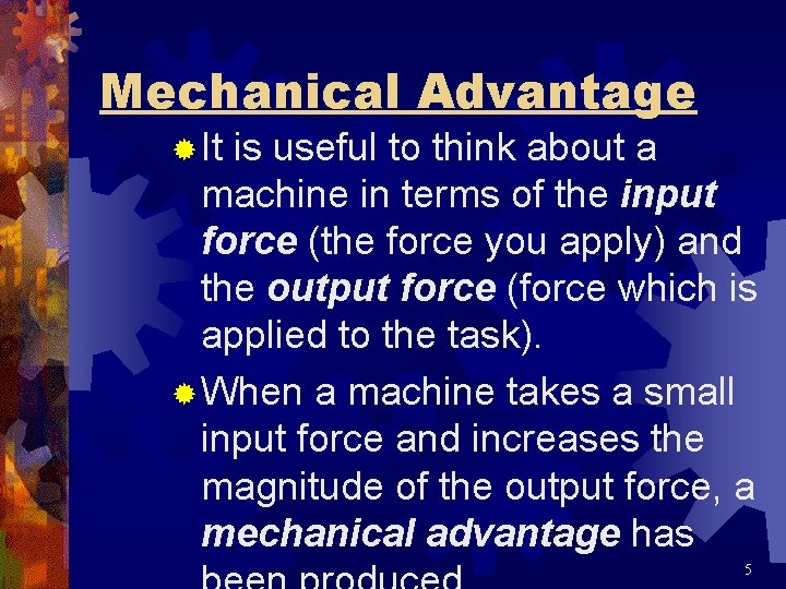 Mechanical Advantage ® It is useful to think about a machine in terms of