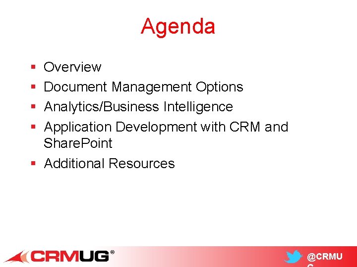 Agenda § § Overview Document Management Options Analytics/Business Intelligence Application Development with CRM and