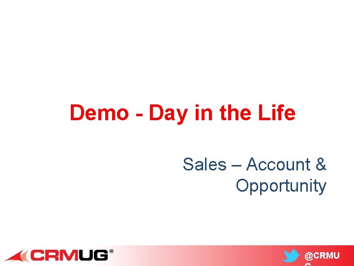Demo - Day in the Life Sales – Account & Opportunity @CRMU 