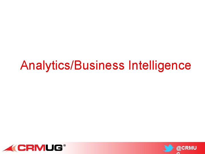 Analytics/Business Intelligence @CRMU 