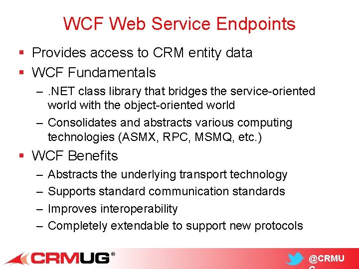 WCF Web Service Endpoints § Provides access to CRM entity data § WCF Fundamentals