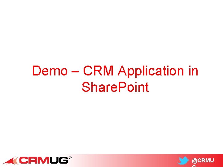 Demo – CRM Application in Share. Point @CRMU 