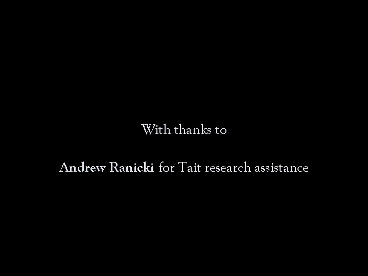 With thanks to Andrew Ranicki for Tait research assistance 