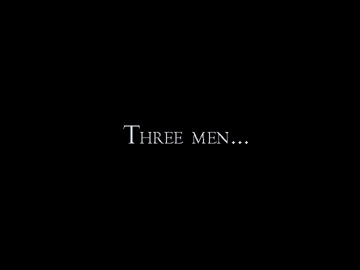 THREE MEN … 
