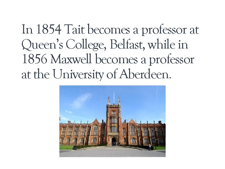 In 1854 Tait becomes a professor at Queen’s College, Belfast, while in 1856 Maxwell