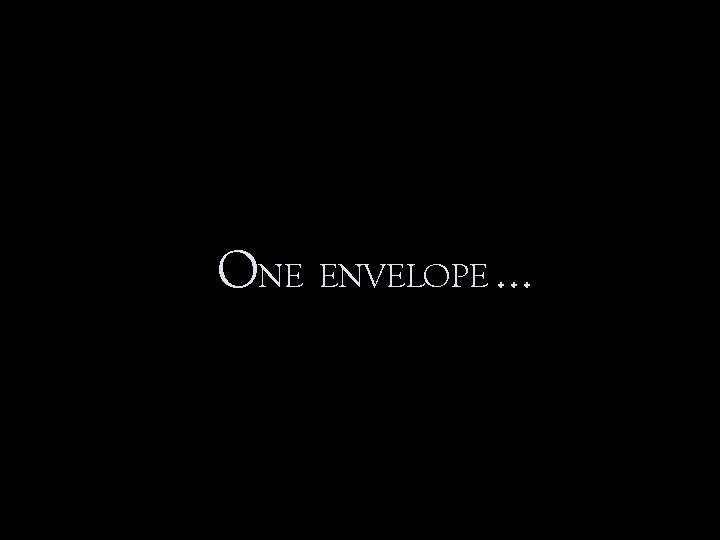 ONE ENVELOPE … 