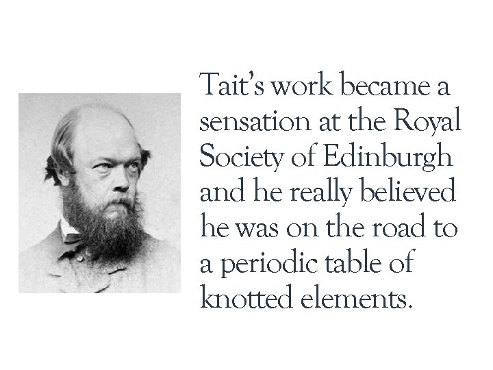 Tait’s work became a sensation at the Royal Society of Edinburgh and he really Tait’s work became a sensation at the Royal Society of Edinburgh and he really