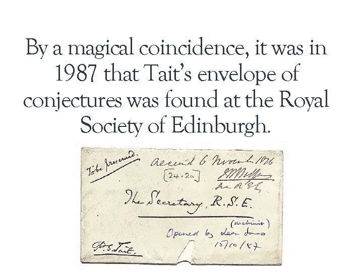 By a magical coincidence, it was in 1987 that Tait’s envelope of conjectures was By a magical coincidence, it was in 1987 that Tait’s envelope of conjectures was