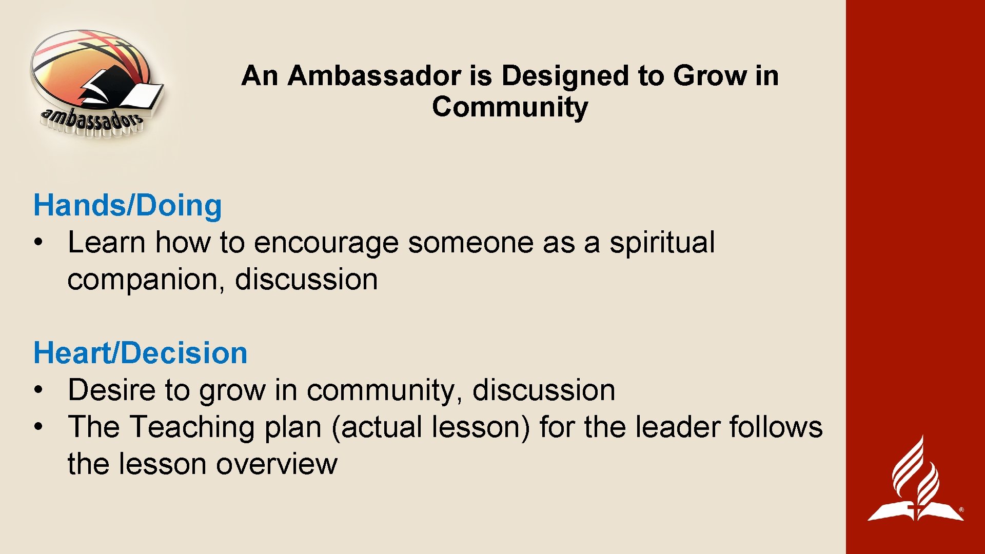 An Ambassador is Designed to Grow in Community Hands/Doing • Learn how to encourage