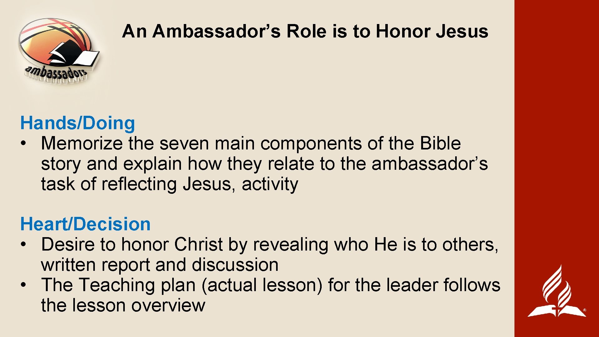 An Ambassador’s Role is to Honor Jesus Hands/Doing • Memorize the seven main components