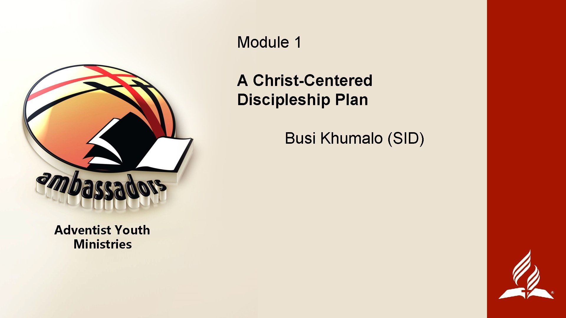 Module 1 A Christ-Centered Discipleship Plan Busi Khumalo (SID) Adventist Youth Ministries 