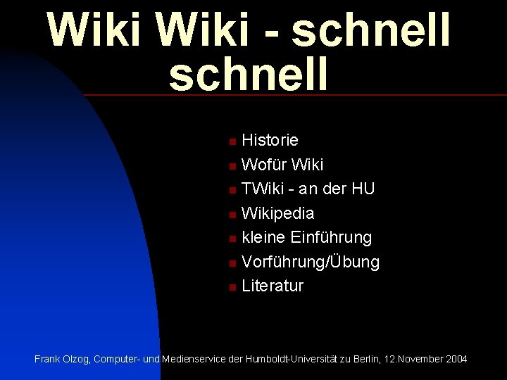 Wiki - schnell Historie n Wofür Wiki n TWiki - an der HU n