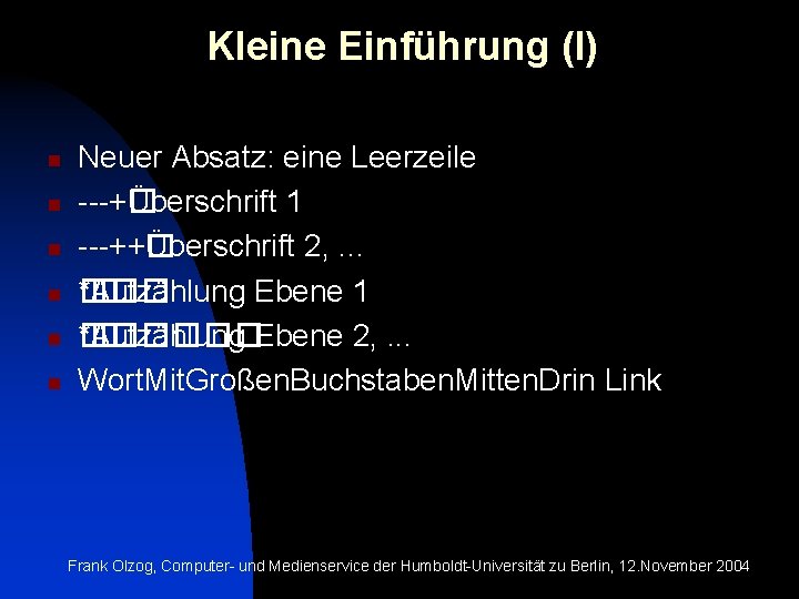 Kleine Einführung (I) n n n Neuer Absatz: eine Leerzeile ---+� Überschrift 1 ---++�