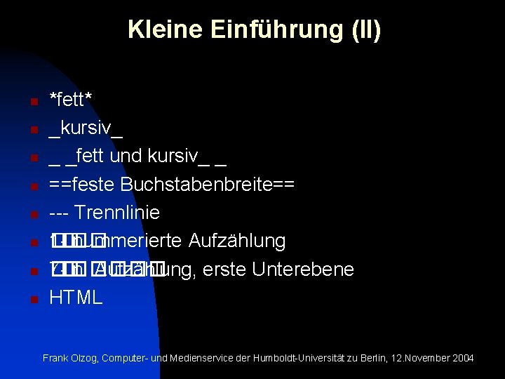 Kleine Einführung (II) n n n n *fett* _kursiv_ _ _fett und kursiv_ _