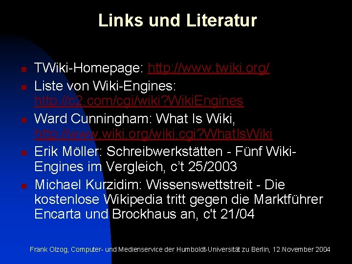 Links und Literatur n n n TWiki-Homepage: http: //www. twiki. org/ Liste von Wiki-Engines: