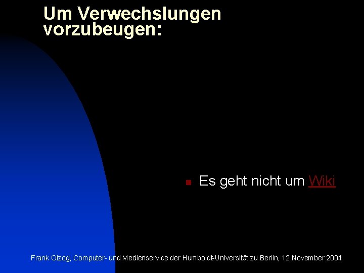 Um Verwechslungen vorzubeugen: n Es geht nicht um Wiki Frank Olzog, Computer- und Medienservice