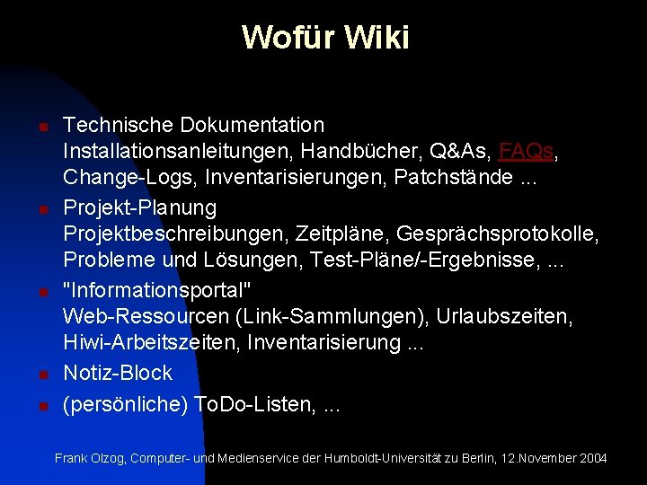 Wofür Wiki n n n Technische Dokumentation Installationsanleitungen, Handbücher, Q&As, FAQs, Change-Logs, Inventarisierungen, Patchstände.