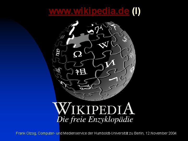 www. wikipedia. de (I) Frank Olzog, Computer- und Medienservice der Humboldt-Universität zu Berlin, 12.