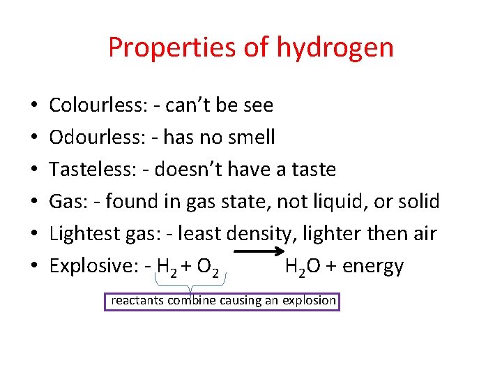 Properties of hydrogen • • • Colourless: - can’t be see Odourless: - has