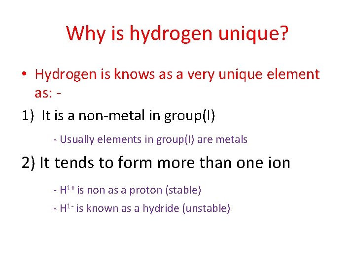 Why is hydrogen unique? • Hydrogen is knows as a very unique element as: