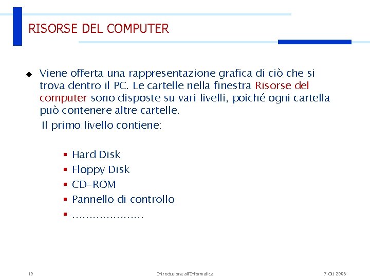 RISORSE DEL COMPUTER u Viene offerta una rappresentazione grafica di ciò che si trova