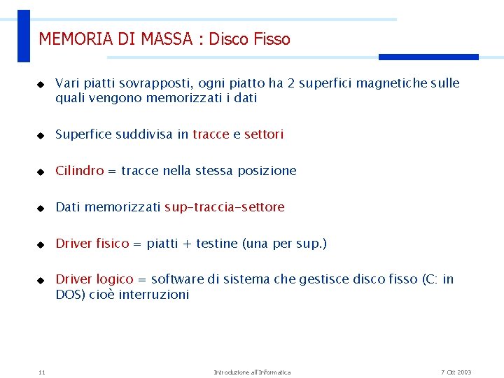 MEMORIA DI MASSA : Disco Fisso u Vari piatti sovrapposti, ogni piatto ha 2