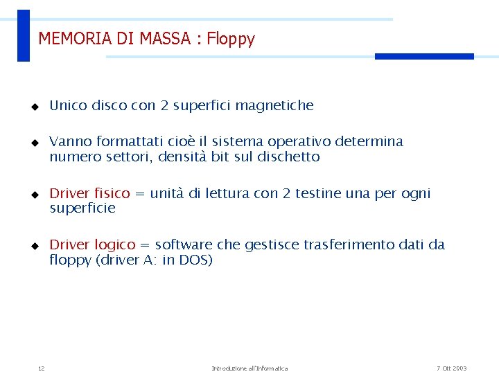 MEMORIA DI MASSA : Floppy u u 12 Unico disco con 2 superfici magnetiche