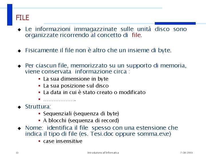 FILE u u u Le informazioni immagazzinate sulle unità disco sono organizzate ricorrendo al