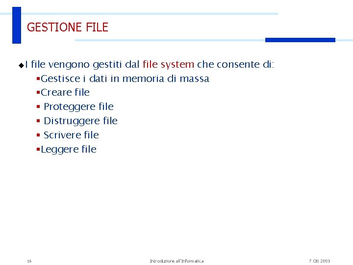 GESTIONE FILE u. I file vengono gestiti dal file system che consente di: §Gestisce