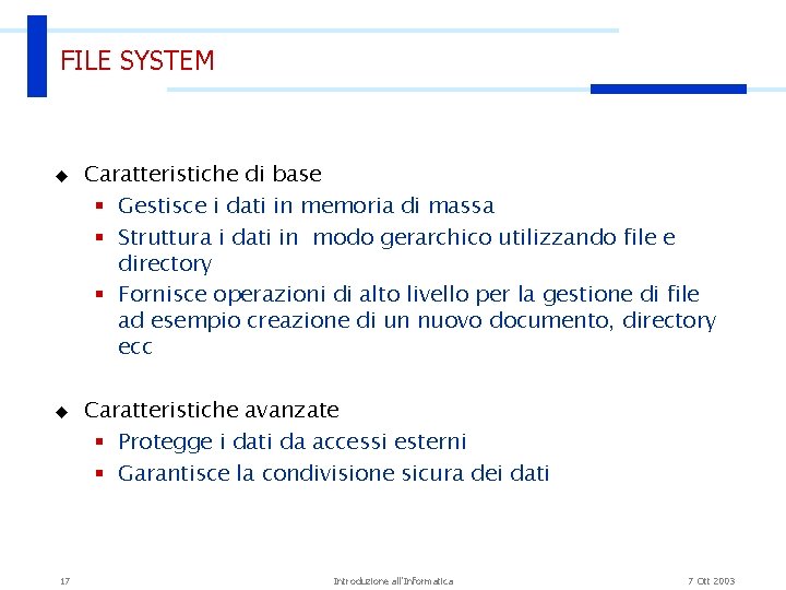 FILE SYSTEM u u 17 Caratteristiche di base § Gestisce i dati in memoria