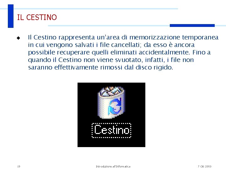 IL CESTINO u 19 Il Cestino rappresenta un’area di memorizzazione temporanea in cui vengono