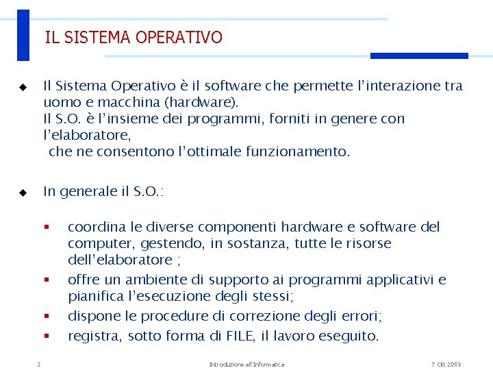 IL SISTEMA OPERATIVO Il Sistema Operativo è il software che permette l’interazione tra uomo