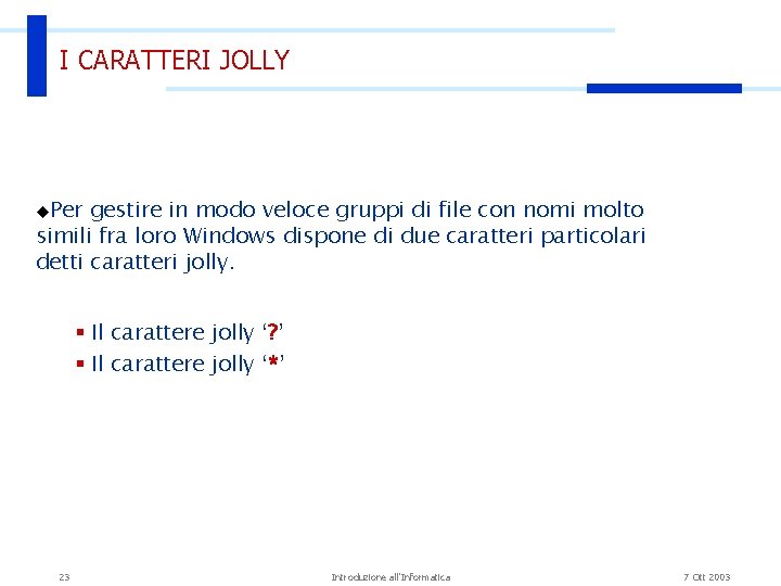 I CARATTERI JOLLY u. Per gestire in modo veloce gruppi di file con nomi