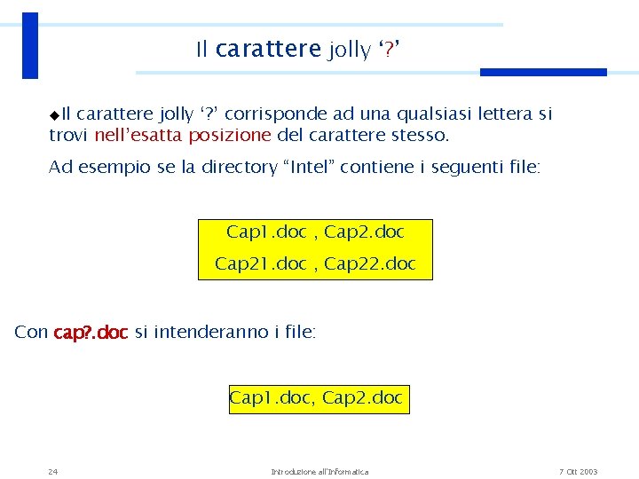 Il carattere jolly ‘? ’ u. Il carattere jolly ‘? ’ corrisponde ad una