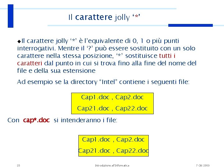 Il carattere jolly ‘*’ u. Il carattere jolly ‘*’ è l’equivalente di 0, 1