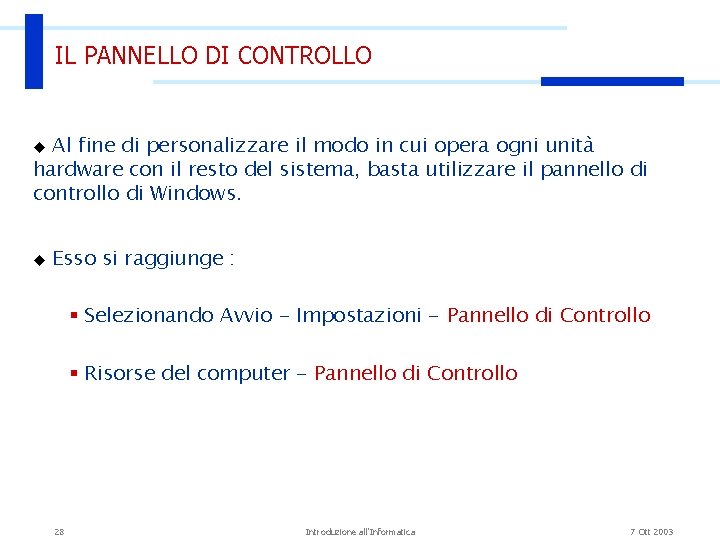 IL PANNELLO DI CONTROLLO Al fine di personalizzare il modo in cui opera ogni