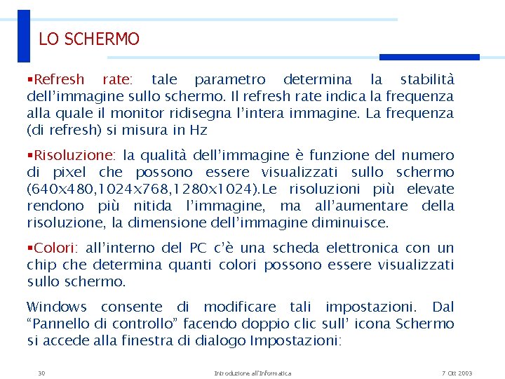 LO SCHERMO §Refresh rate: tale parametro determina la stabilità dell’immagine sullo schermo. Il refresh