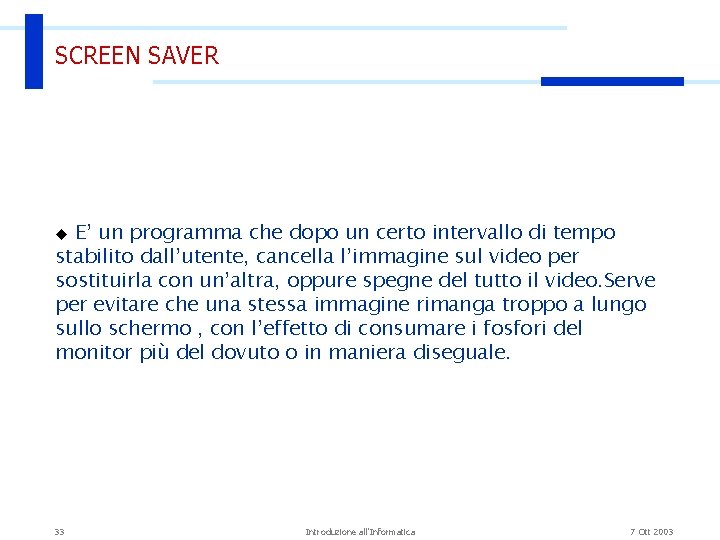 SCREEN SAVER E’ un programma che dopo un certo intervallo di tempo stabilito dall’utente,