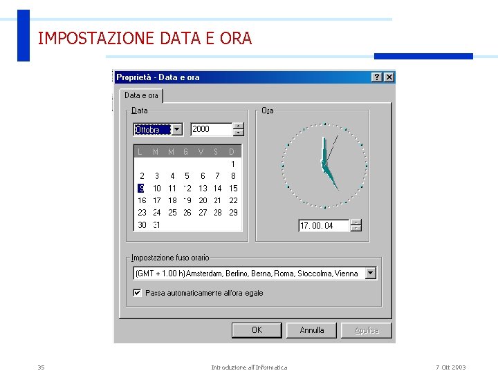 IMPOSTAZIONE DATA E ORA 35 Introduzione all'Informatica 7 Ott 2003 