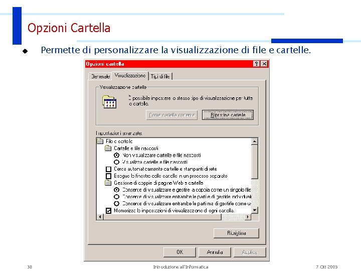 Opzioni Cartella u 38 Permette di personalizzare la visualizzazione di file e cartelle. Introduzione