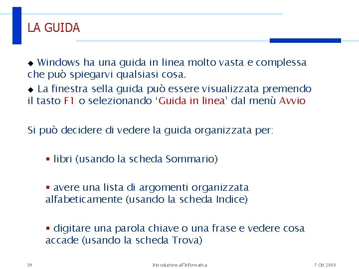 LA GUIDA Windows ha una guida in linea molto vasta e complessa che può