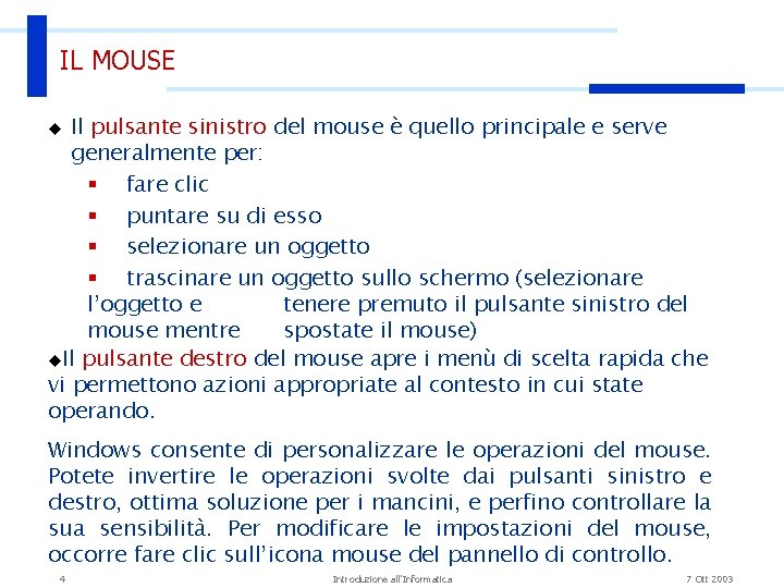 IL MOUSE Il pulsante sinistro del mouse è quello principale e serve generalmente per: