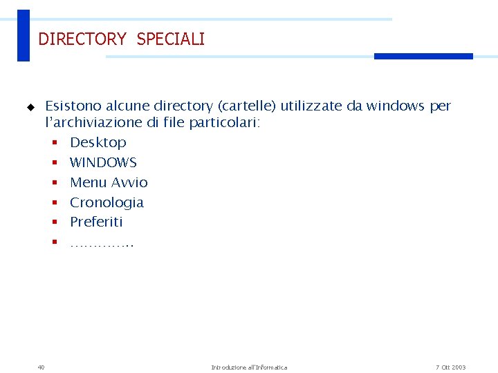 DIRECTORY SPECIALI Esistono alcune directory (cartelle) utilizzate da windows per l’archiviazione di file particolari: