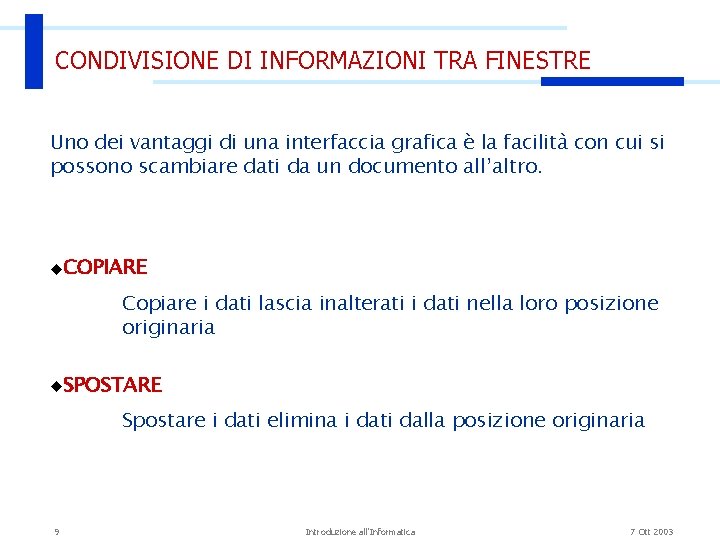 CONDIVISIONE DI INFORMAZIONI TRA FINESTRE Uno dei vantaggi di una interfaccia grafica è la