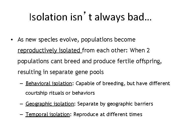 Isolation isn’t always bad… • As new species evolve, populations become reproductively isolated from